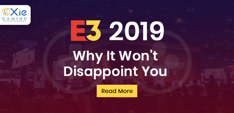 E3 2019 – Why It Won’t Disappoint You