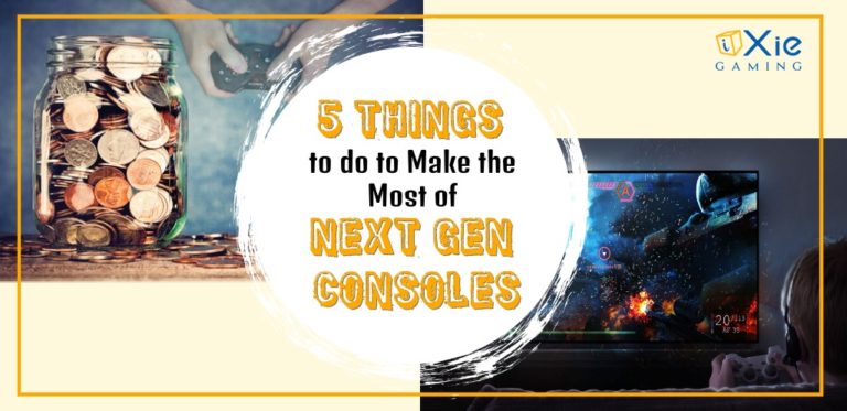 5 Things to Do to Make the Most of Next Gen Consoles